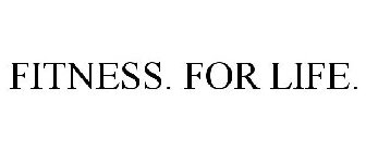 FITNESS. FOR LIFE.