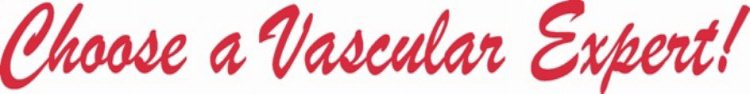 CHOOSE A VASCULAR EXPERT!