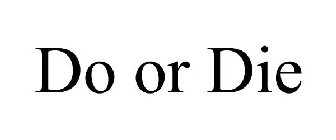 DO OR DIE