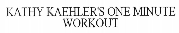 KATHY KAEHLER'S ONE MINUTE WORKOUT