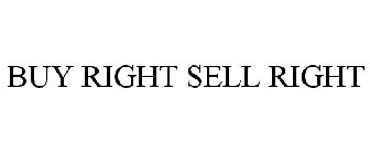 BUY RIGHT SELL RIGHT