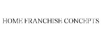 HOME FRANCHISE CONCEPTS