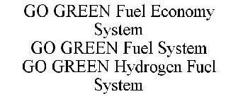 GO GREEN FUEL ECONOMY SYSTEM GO GREEN FUEL SYSTEM GO GREEN HYDROGEN FUEL SYSTEM