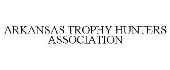 ARKANSAS TROPHY HUNTERS ASSOCIATION