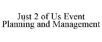 JUST 2 OF US EVENT PLANNING AND MANAGEMENT