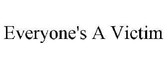 EVERYONE'S A VICTIM