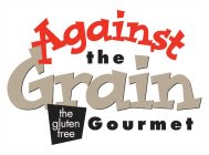 AGAINST THE GRAIN THE GLUTEN FREE GOURMET