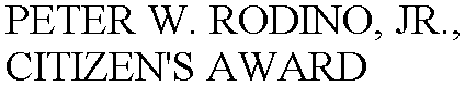 PETER W. RODINO, JR., CITIZEN'S AWARD