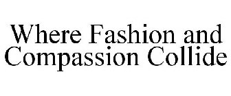 WHERE FASHION AND COMPASSION COLLIDE