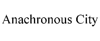 ANACHRONOUS CITY