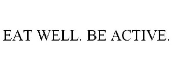 EAT WELL. BE ACTIVE.