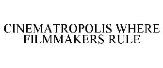 CINEMATROPOLIS WHERE FILMMAKERS RULE