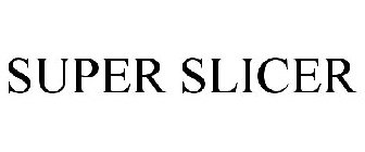 SUPER SLICER