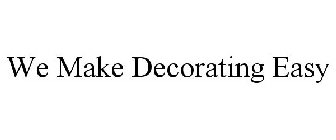 WE MAKE DECORATING EASY