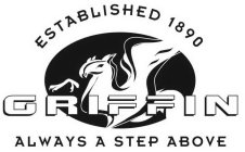 GRIFFIN ESTABLISHED 1890 ALWAYS A STEP ABOVE