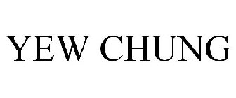 YEW CHUNG
