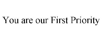 YOU ARE OUR FIRST PRIORITY