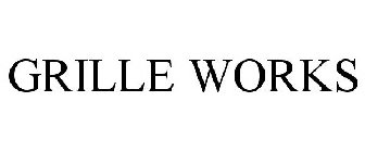 GRILLE WORKS