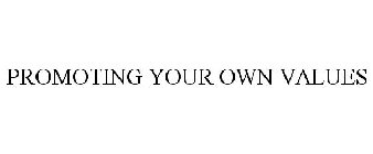 PROMOTING YOUR OWN VALUES