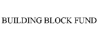 BUILDING BLOCK FUND