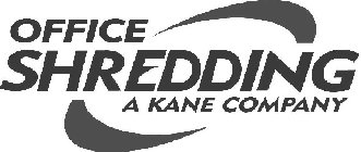 OFFICE SHREDDING A KANE COMPANY