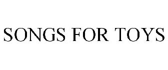 SONGS FOR TOYS