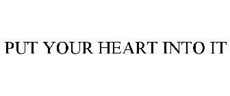 PUT YOUR HEART INTO IT