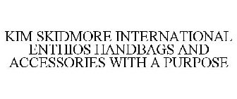 KIM SKIDMORE INTERNATIONAL ENTHIOS HANDBAGS AND ACCESSORIES WITH A PURPOSE
