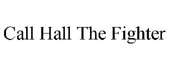 CALL HALL THE FIGHTER
