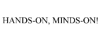 HANDS-ON, MINDS-ON!