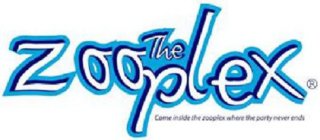 COME INSIDE THE ZOOPLEX WHERE THE PARTY NEVER ENDS