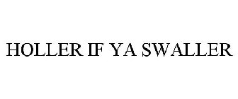 HOLLER IF YA SWALLER