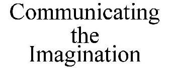 COMMUNICATING THE IMAGINATION