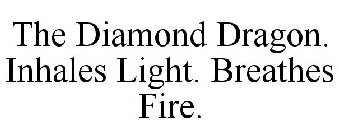 THE DIAMOND DRAGON. INHALES LIGHT. BREATHES FIRE.