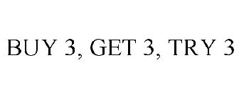 BUY 3, GET 3, TRY 3