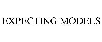 EXPECTING MODELS