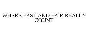 WHERE FAST AND FAIR REALLY COUNT