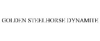 GOLDEN STEELHORSE DYNAMITE