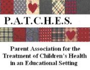 P.A.T.C.H.E.S. PARENT ASSOCIATION FOR THE TREATMENT OF CHILDREN'S HEALTH IN AN EDUCATIONAL SETTING