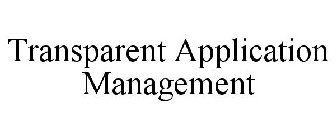 TRANSPARENT APPLICATION MANAGEMENT