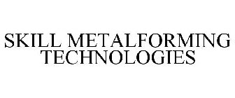 SKILL METALFORMING TECHNOLOGIES