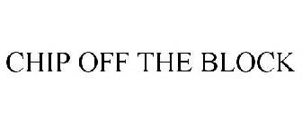 CHIP OFF THE BLOCK
