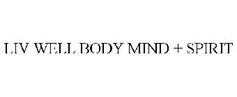 LIV WELL BODY MIND + SPIRIT