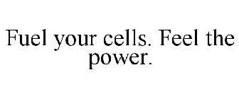 FUEL YOUR CELLS. FEEL THE POWER.