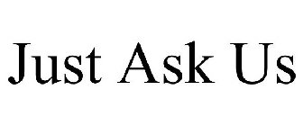 JUST ASK US