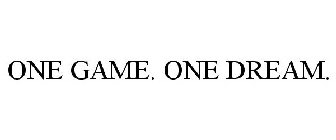 ONE GAME. ONE DREAM.