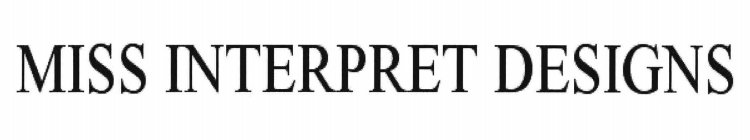 MISS INTERPRET DESIGNS