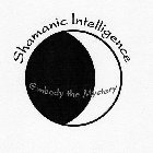 SHAMANIC INTELLIGENCE: EMBODY THE MYSTERY