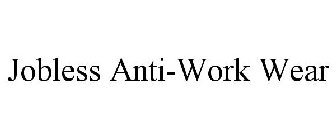 JOBLESS ANTI-WORK WEAR
