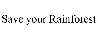SAVE YOUR RAINFOREST